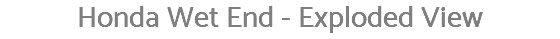 Honda Wet End - Exploded View